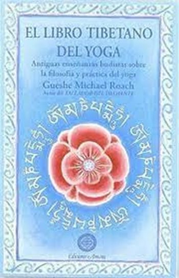 EL LIBRO TIBETANO DEL YOGA. Antiguas enseñanzas budistas sobre la filosofía y práctica del yoga