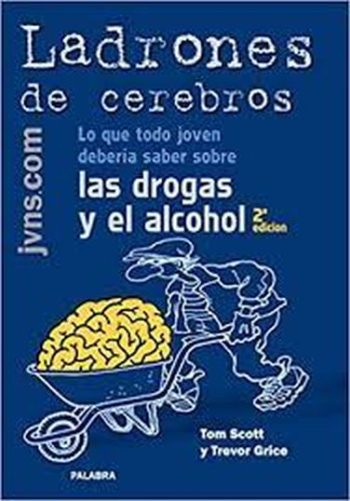 LADRONES DE CEREBROS. LO QUE TODO JOVEN DEBERÍA SABER SOBRE LAS DROGAS