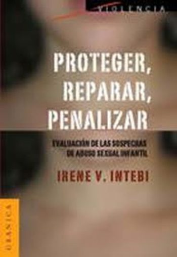 PROTEGER,REPARAR, PENALIZAR - Evaluación de las sospechas de abuso sexual infantil