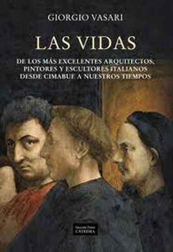 LAS VIDAS DE LOS MAS EXCELENTES ARQUITECTOS, PINTORES Y ESCULTORES ITALIANOS DESDE CIMABUE A NUESTROS TIEMPOS