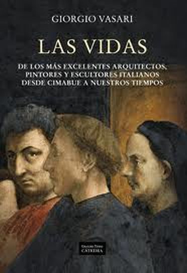 LAS VIDAS DE LOS MAS EXCELENTES ARQUITECTOS, PINTORES Y ESCULTORES ITALIANOS DESDE CIMABUE A NUESTROS TIEMPOS