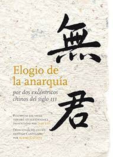 ELOGIO DE LA ANARQUIA. POR DOS EXCENTRICOS CHINOS DEL SIGLO III