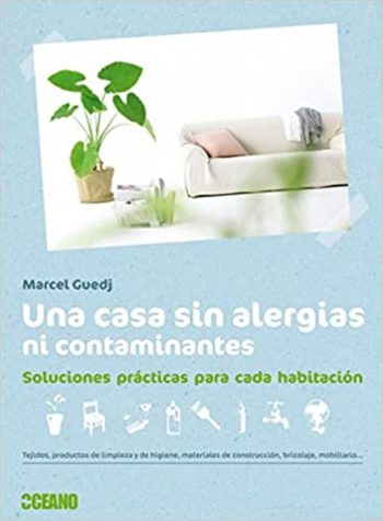 UNA CASA SIN ALERGIAS NI CONTAMINANTES. Soluciones practicas para cada habitacion