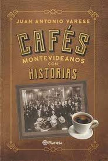 CAFÉS MONTEVIDEANOS CON HISTORIAS