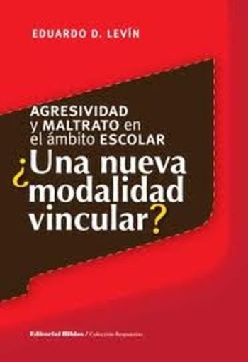 AGRESIVIDAD Y MALTRATO EN EL AMBITO ESCOLAR ¿UNA NUEVA MODALIDAD VINCULAR?