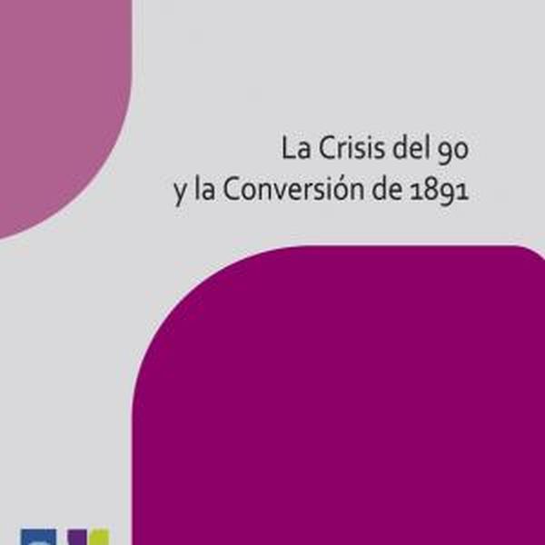 LA CRISIS DEL 90 Y LA CONVERSIÓN DE 1891