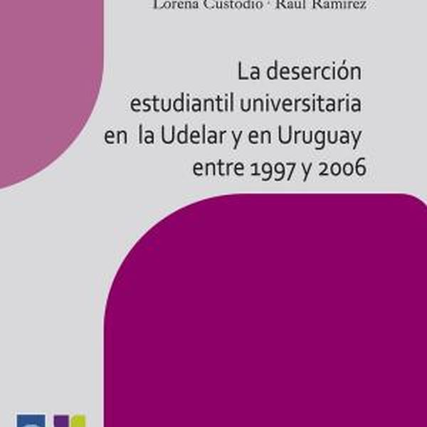 LA DESERCIÓN ESTUDIANTIL UNIVERSITARIA EN LA UDELAR Y EN URUGUAY ENTRE 1997 Y 2006
