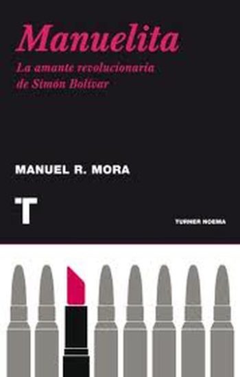 MANUELITA. La amante revolucionaria de Simon Bolivar