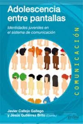 ADOLESCENCIA ENTRE PANTALLAS. Identidades juveniles en el sistema de comunicacion