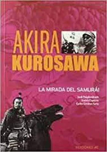 AKIRA KUROSAWA. La mirada del samurai