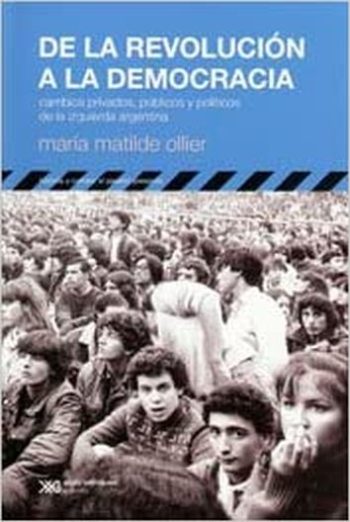 DE LA REVOLUCION A LA DEMOCRACIA - Cambios privados,públicos y políticos de la historia argentina
