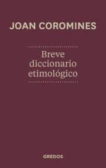 BREVE DICCIONARIO ETIMOLÓGICO DE LA LENGUA CASTELLANA
