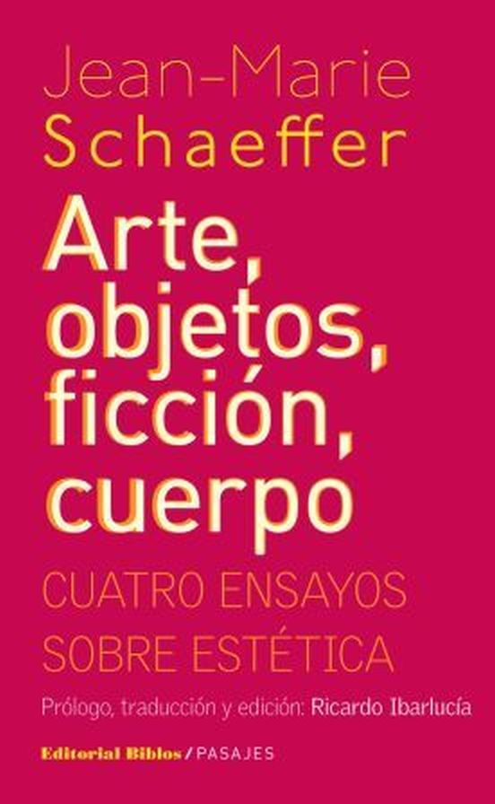 ARTE, OBJETOS, FICCION, CUERPO - CUATRO ENSAYOS SOBRE ESTETICA