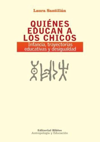QUIENES EDUCAN A LOS CHICOS - Infancia, trayectorias educativas y desigualdad QUIENES EDUCAN A LOS CHICOS - Infancia