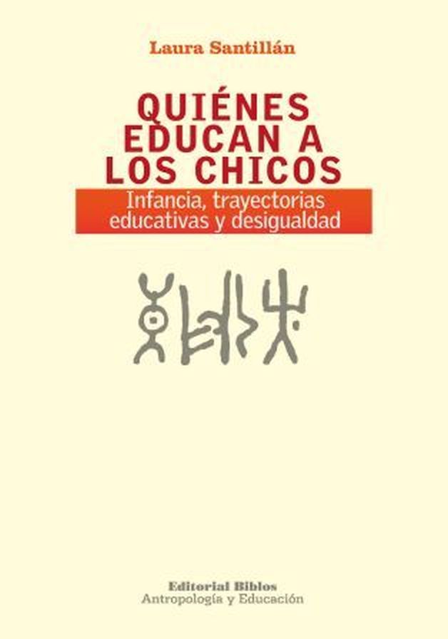 QUIENES EDUCAN A LOS CHICOS - Infancia, trayectorias educativas y desigualdad QUIENES EDUCAN A LOS CHICOS - Infancia