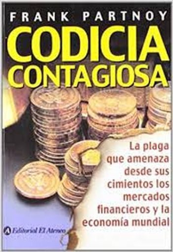 CODICIA CONTAGIOSA - La plaga que amenaza desde sus cimientos los mercados financieros y la economía mundial