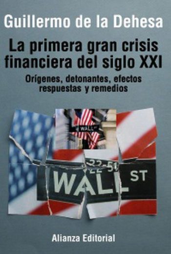 LA PRIMERA GRAN CRISIS FINANCIERA DEL SIGLO XXI. Orígenes, detonantes, efectos y remedios