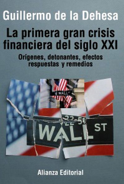 LA PRIMERA GRAN CRISIS FINANCIERA DEL SIGLO XXI. Orígenes, detonantes, efectos y remedios
