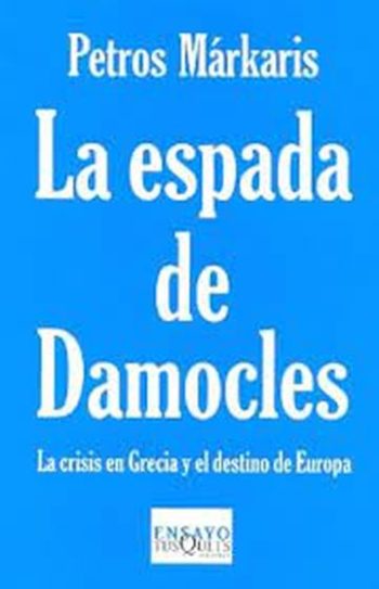 LA ESPADA DE DAMOCLES. La crisis en Grecia y el destino de Europa