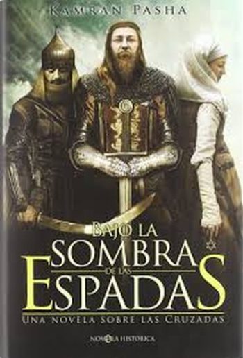 BAJO LA SOMBRA DE LAS ESPADAS. Una novela sobre las cruzadas