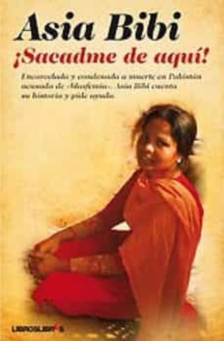 SACADME DE AQUI! Encarcelada y condenada a muerte en Pakistán acusada de ''blasfemia''. Asia Bibi cuenta su historia y pide ayuda