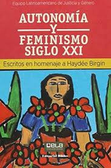 AUTONOMIA Y FEMINISMO SIGLO XXI - Escritos en homenaje a Haydée Birgin