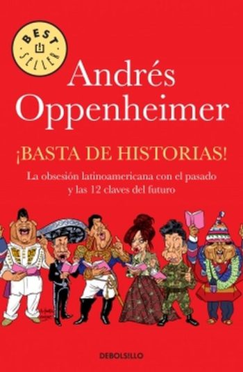 BASTA DE HISTORIAS - La Obsesión latinoamericana por el pasado y las 12 claves del futuro