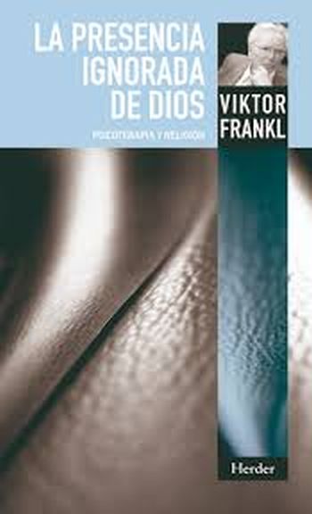 LA PRESENCIA IGNORADA DE DIOS. Psicoterapia y religión.
