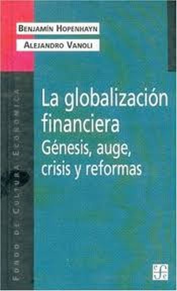 LA GLOBALIZACION FINANCIERA. GENESIS, AUGE, CRISIS Y REFORMAS.