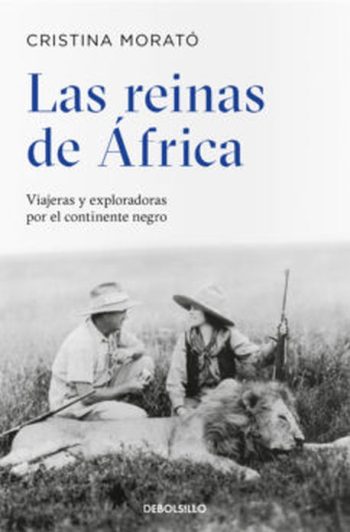 LAS REINAS DE AFRICA - Viajeras y exploradoras por el continente negro