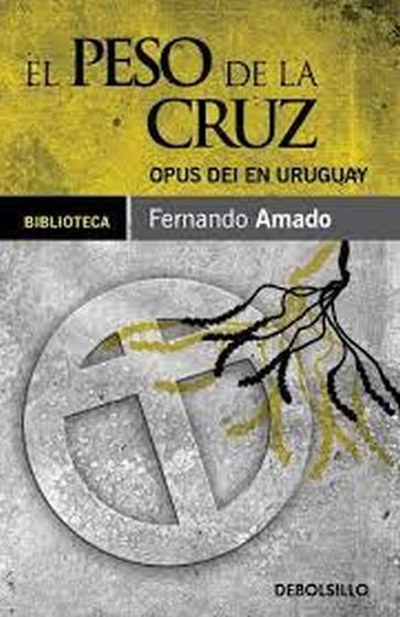 EL PESO DE LA CRUZ - OPUS DEI EN URUGUAY