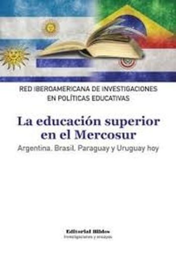 LA EDUCACIÓN SUPERIOR EN EL MERCOSUR - Argentina, Brasil, Paraguay y Uruguay hoy