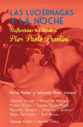 LAS LUCIERNAGAS Y LA NOCHE. Reflexiones en torno a Pier Paolo Pasolini.