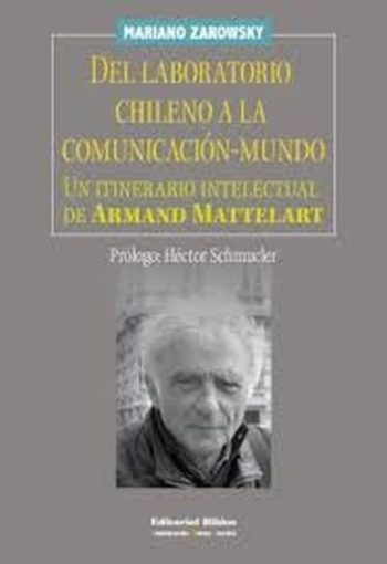DEL LABORATORIO CHILENO A LA COMUNICACIÓN-MUNDO - UN ITINERARIO INTELECTUAL DE ARMAND MATTELART