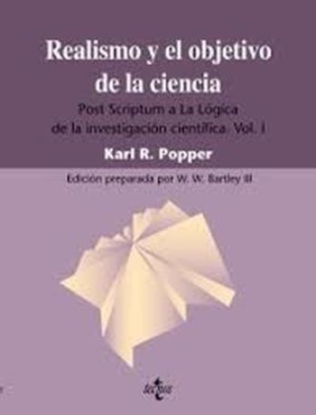 REALISMO Y EL OBJETIVO DE LA CIENCIA - POST SCRIPTUM A LA LÓGICA DE LA INVESTIGACIÓN CIENTÍFICA VOL. I