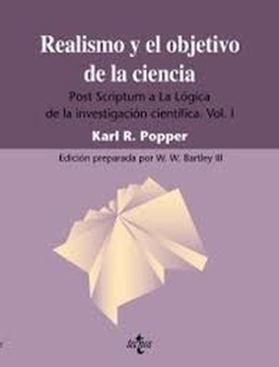 REALISMO Y EL OBJETIVO DE LA CIENCIA - POST SCRIPTUM A LA LÓGICA DE LA INVESTIGACIÓN CIENTÍFICA VOL. I