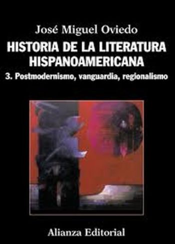 HISTORIA DE LA LITERATURA HISPANOAMERICANA 3. Postmodernismo, vanguardia, regionalismo
