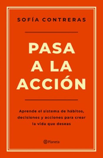 PASA A LA ACCIÓN - Aprende el sistema de hábitos, decisiones y acciones para crear la vida que deseas