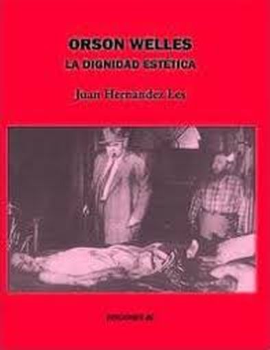 ORSON WELLES - LA DIGNIDAD ESTÉTICA