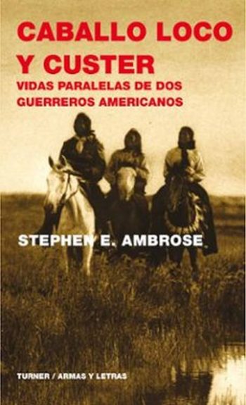 CABALLO LOCO Y CUSTER - Vidas paralelas de dos guerreros americanos