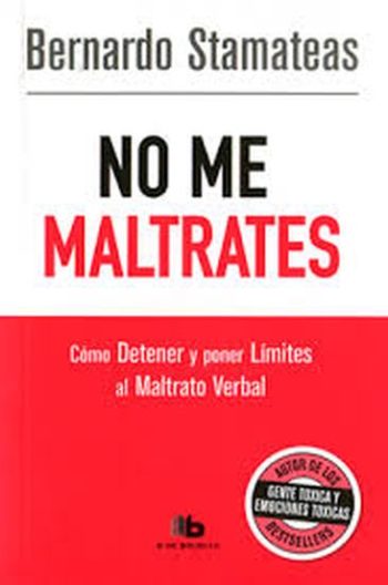NO ME MALTRATES - CÓMO DETENER Y PONER LÍMITES AL MALTRATO VERBAL
