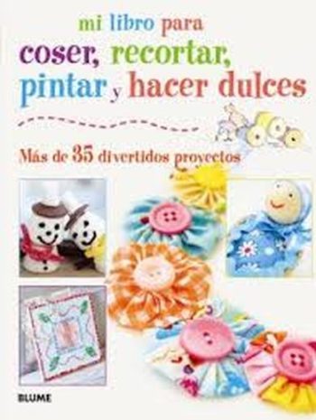 RECORTAR, PINTAR Y HACER DULCES MI LIBRO PARA COSER
