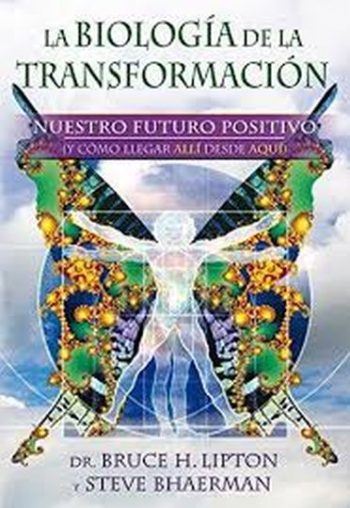 BIOLOGÍA DE LA TRANSFORMACIÓN - Nuestro futuro positivo (y cómo llegar allí desde aquí)