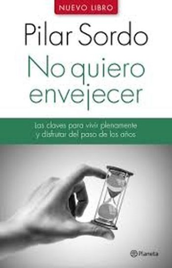 NO QUIERO ENVEJECER - Las claves para vivir plenamente y disfrutar del paso de los años