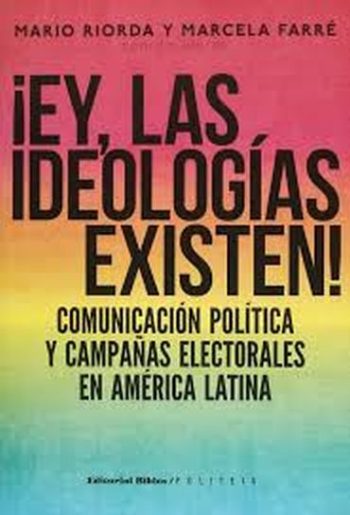¡EY, LAS IDEOLOGÍAS EXISTEN! COMUNICACIÓN POLÍTICA Y CAMPAÑAS ELECTORALES EN AMÉRICA LATINA