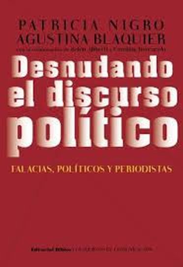 DESNUDANDO EL DISCURSO POLÍTICO - FALACIAS,POLÍTICOS Y PERIODISTAS