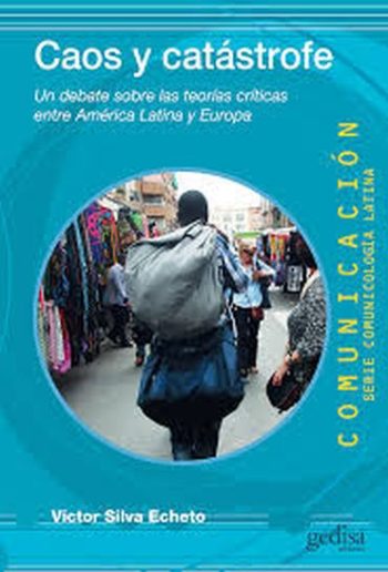 CAOS Y CATASTROFE - UN DEBATE SOBRE LAS TEORIAS CRITICAS ENTRE AMERICA LATINA Y EUROPA