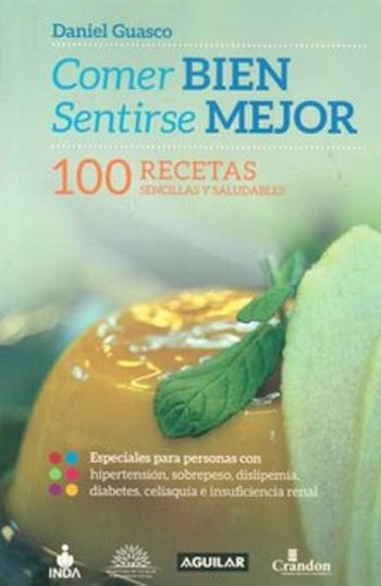 COMER BIEN, SENTIRSE MEJOR. 100 RECETAS SENCILLAS Y SALUDABLES