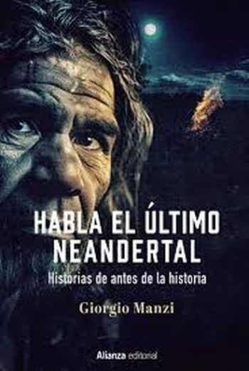 HABLA EL ULTIMO NEANDERTAL. HISTORIAS ANTES DE LA HISTORIA