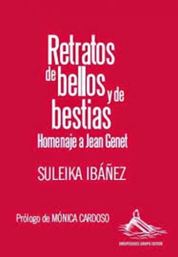 RETRATOS DE BELLOS Y DE BESTIAS. HOMENAJE A JEAN GENET